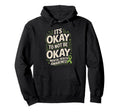 Its Okay To Not Be Okay Mental Health Hoodie - Trendy Graphic Unisex - T-Shirt, Sweatshirt, Hoodie
