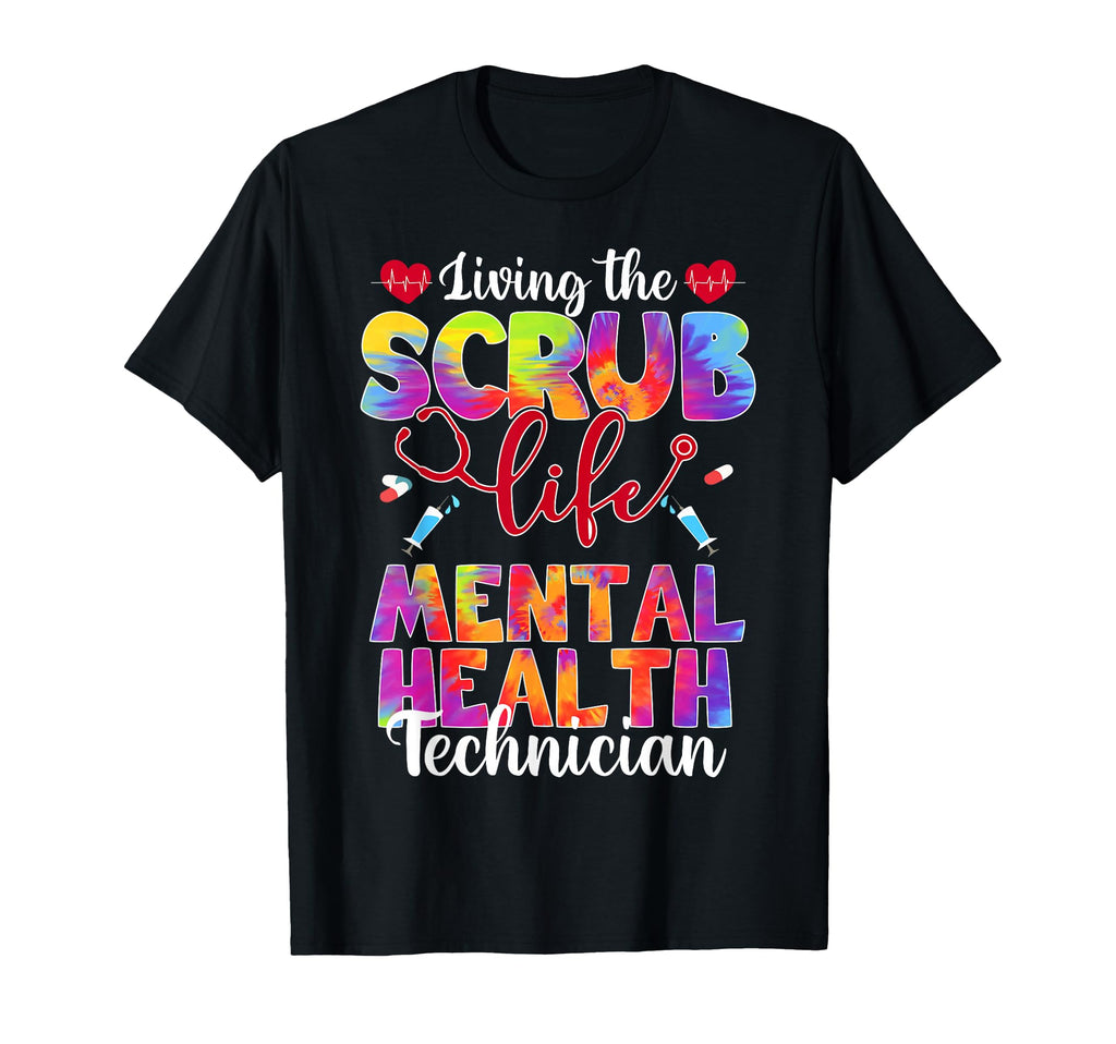 Living Scrub Life Tie Dye Mental Health T-Shirt - Graphic Print Unisex - T-Shirt, Sweatshirt, Hoodie