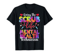 Living Scrub Life Tie Dye Mental Health T-Shirt - Graphic Print Unisex - T-Shirt, Sweatshirt, Hoodie