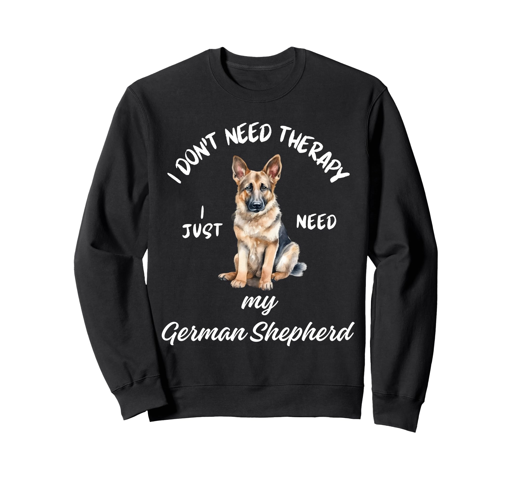 German Shepherd Lover I Just Need Sweatshirt - Trendy Graphic for Adults - T-Shirt, Sweatshirt, Hoodie