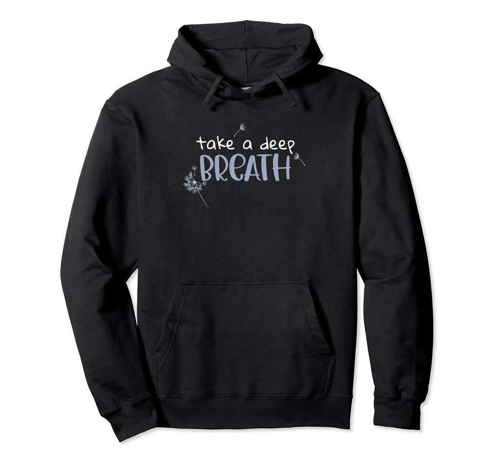 Take Deep Breath Inspirational Hoodie - Graphic Print for Adults - T-Shirt, Sweatshirt, Hoodie