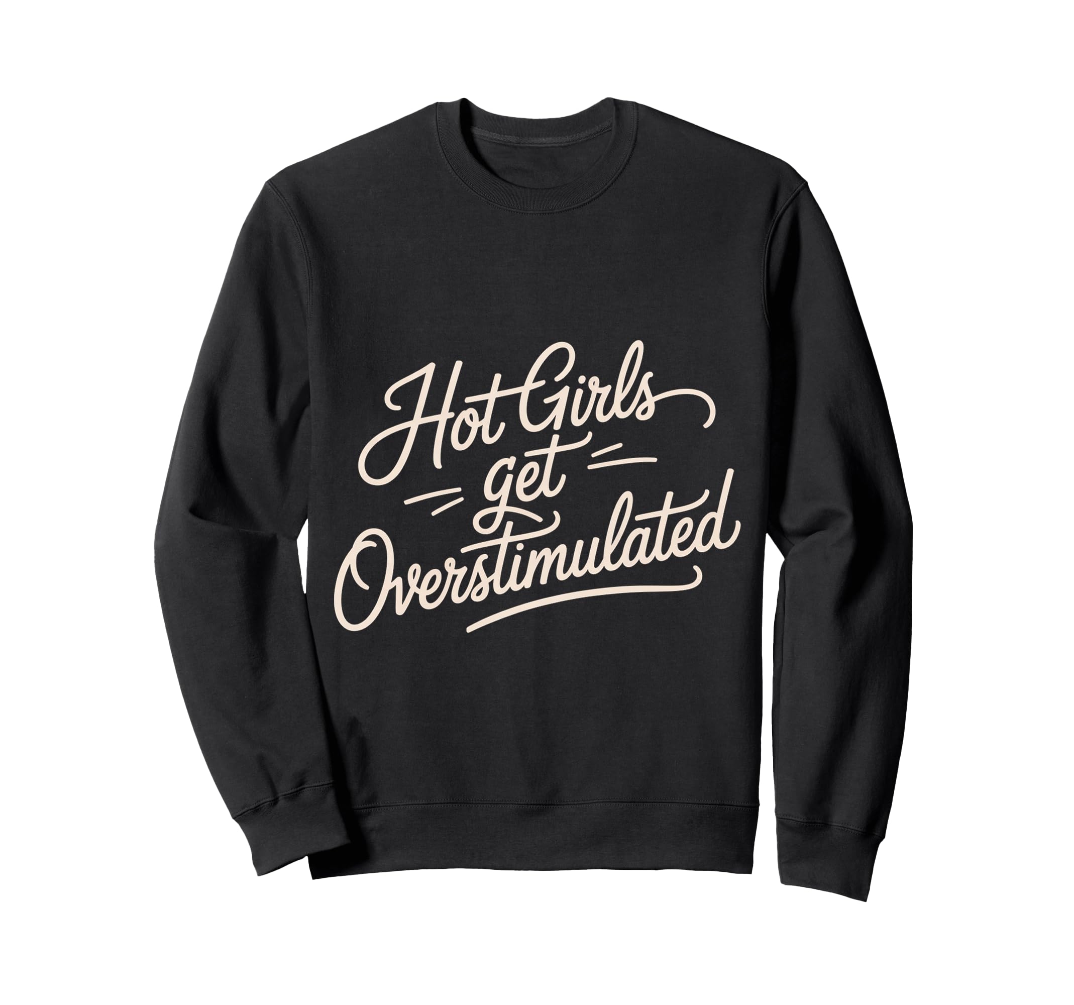 Hot Get Overstimulated Sensory Sweatshirt - Novelty Apparel Unisex - T-Shirt, Sweatshirt, Hoodie