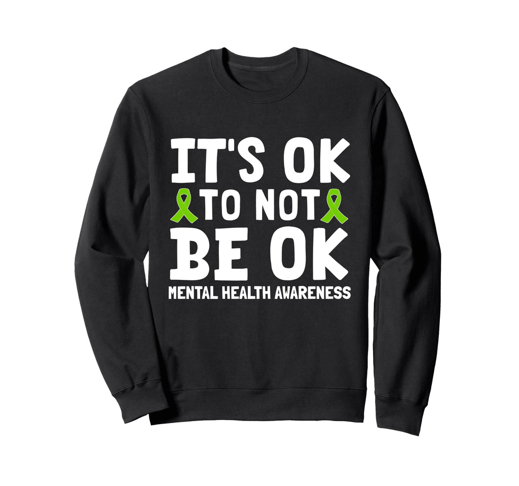 Its Ok To Not Be Okay Green Ribbon Sweatshirt - Trendy Graphic Men Women - T-Shirt, Sweatshirt, Hoodie