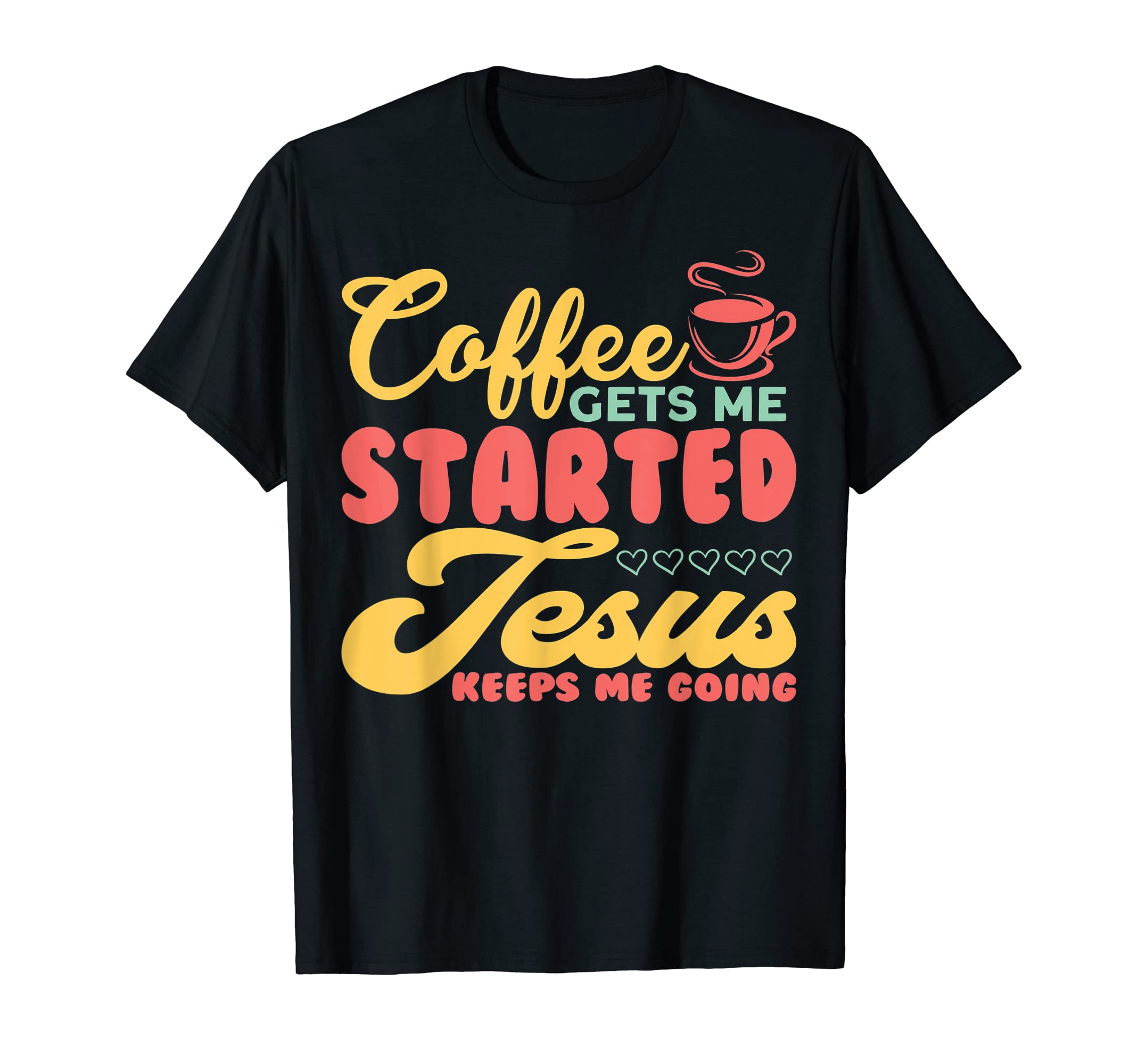 Funny Coffee Gets Me Started Jesus T-Shirt - Trendy Graphic for Adults - T-Shirt, Sweatshirt, Hoodie