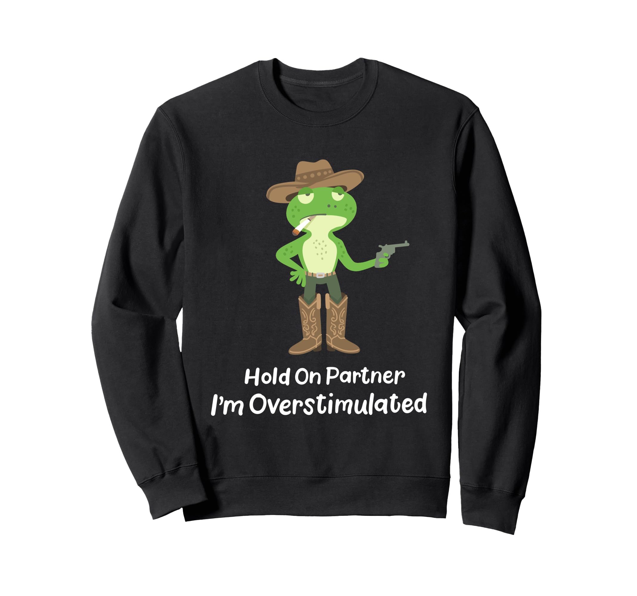 Hold Partner Im Overstimulated Funny Sweatshirt - Graphic Print Unisex - T-Shirt, Sweatshirt, Hoodie