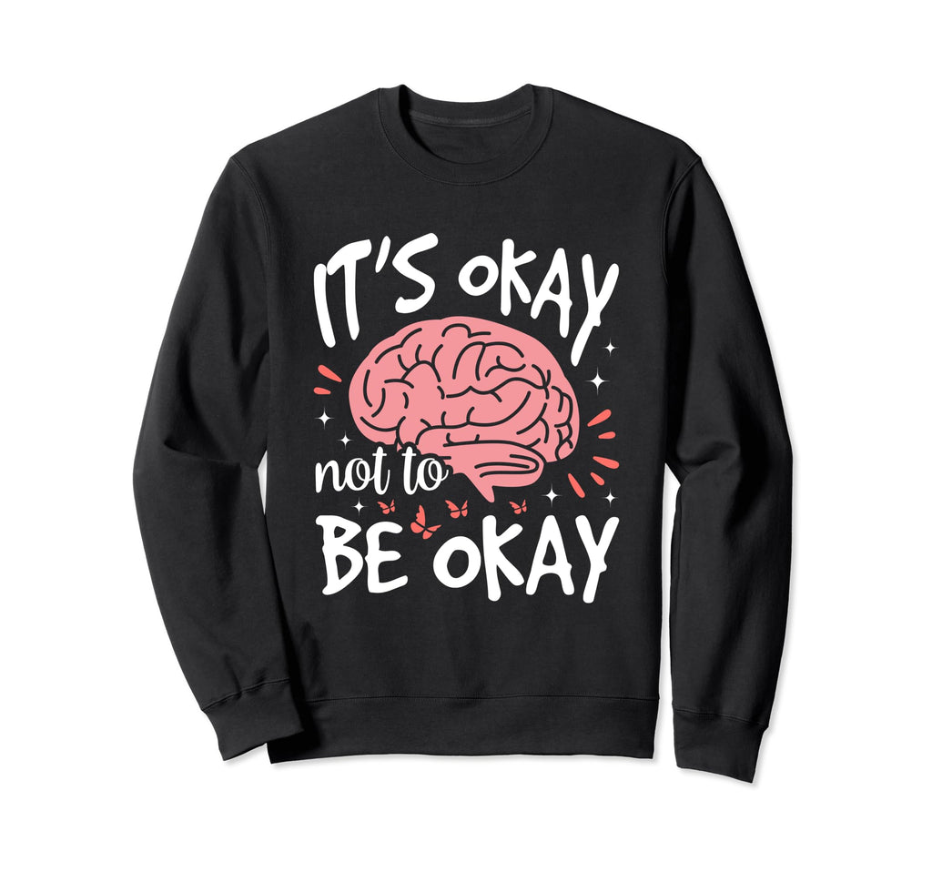 Its Okay To Not Be Okay Sweatshirt - Minimalist Print for Adults - T-Shirt, Sweatshirt, Hoodie