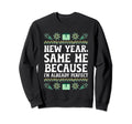 New Year Same Me Self Love Sarcastic Sweatshirt - Unique Graphic Men Women - T-Shirt, Sweatshirt, Hoodie