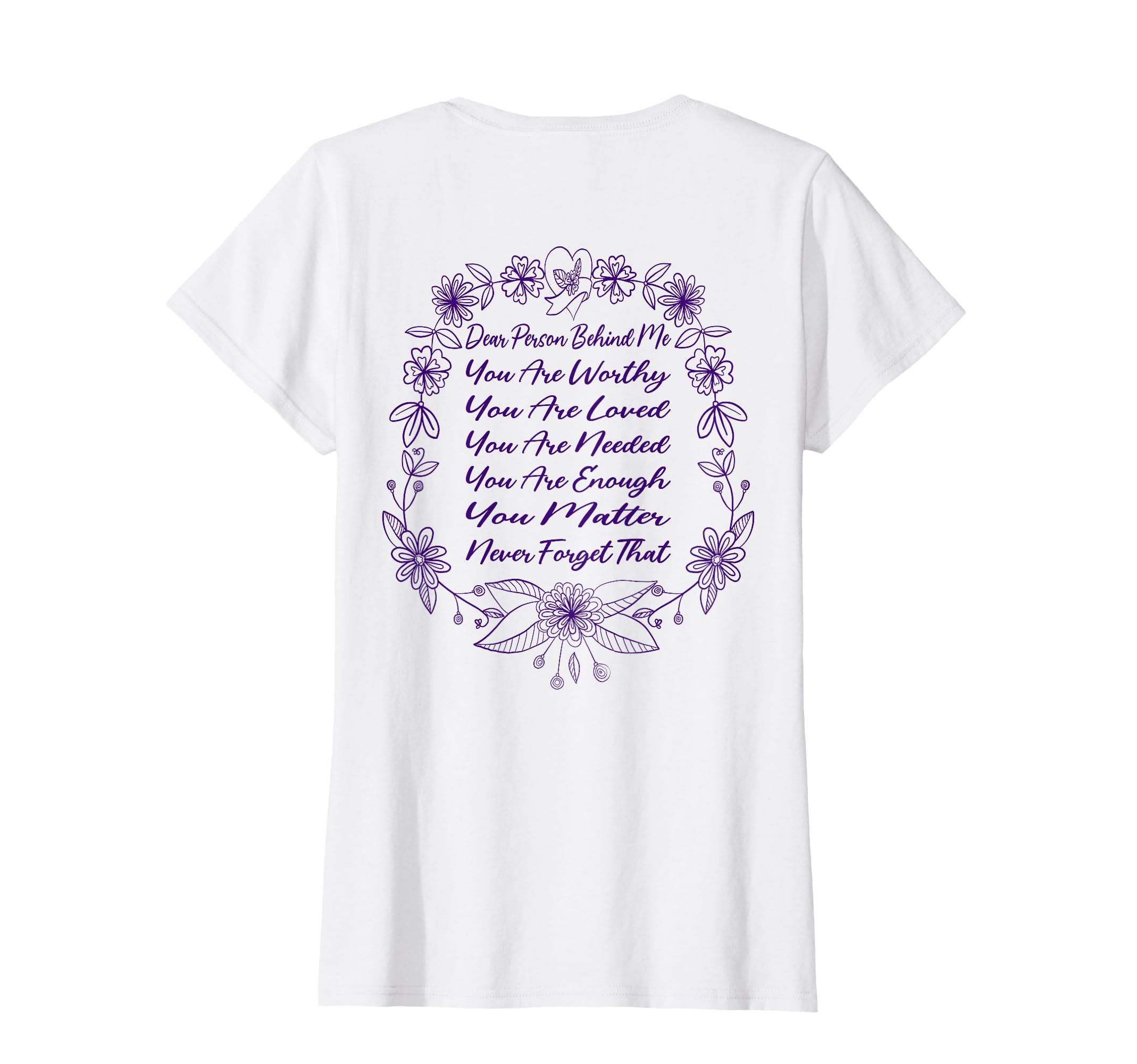 Dear Person Behind Me You Are Worthy Loved T-Shirt - Graphic Print Unisex - T-Shirt, Sweatshirt, Hoodie