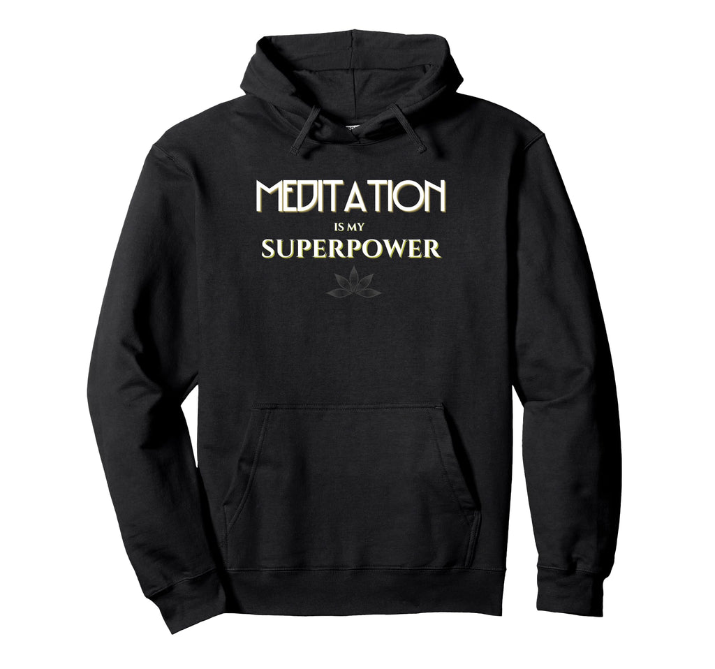 Meditation Is My Superpower Hoodie - Casual Everyday Wear Unisex - T-Shirt, Sweatshirt, Hoodie
