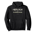 Meditation Is My Superpower Hoodie - Casual Everyday Wear Unisex - T-Shirt, Sweatshirt, Hoodie