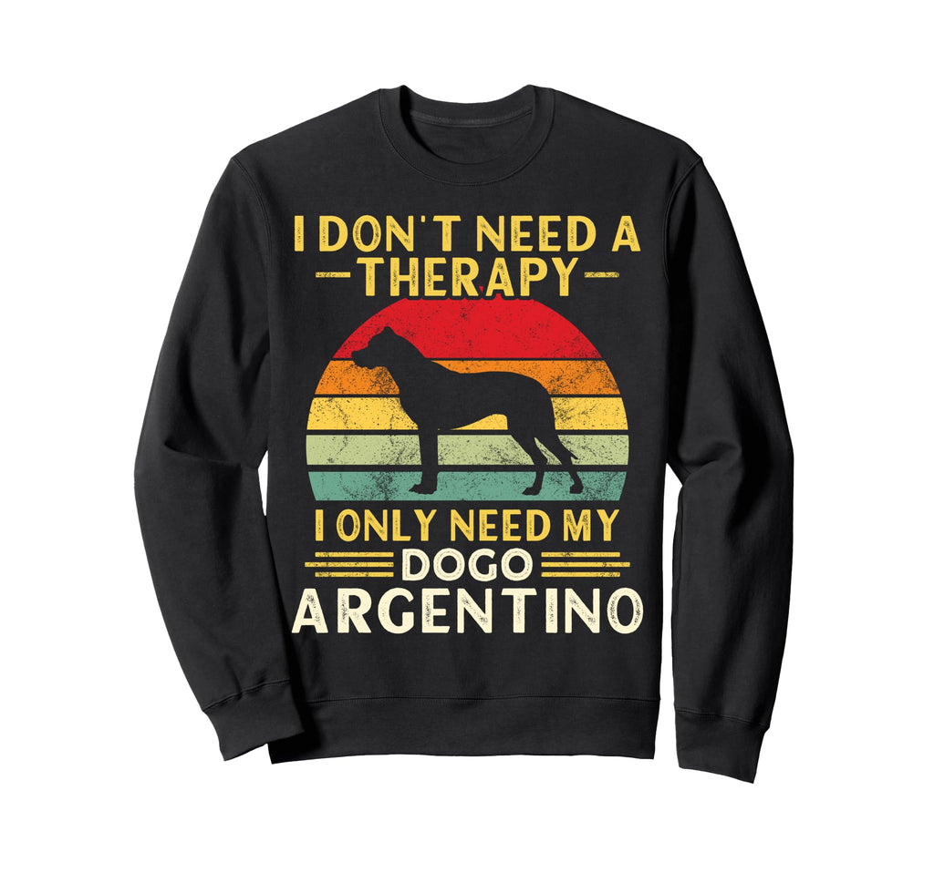 Argentine Dogo Owner I Dont Need Sweatshirt - Custom Art Print Unisex - T-Shirt, Sweatshirt, Hoodie