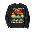 Argentine Dogo Owner I Dont Need Sweatshirt - Custom Art Print Unisex - T-Shirt, Sweatshirt, Hoodie