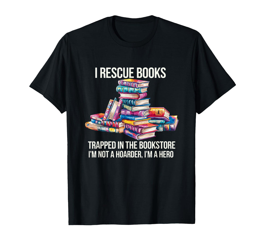 I Rescue Books Not Hoarder Im Hero T-Shirt - Trendy Graphic for Adults - T-Shirt, Sweatshirt, Hoodie