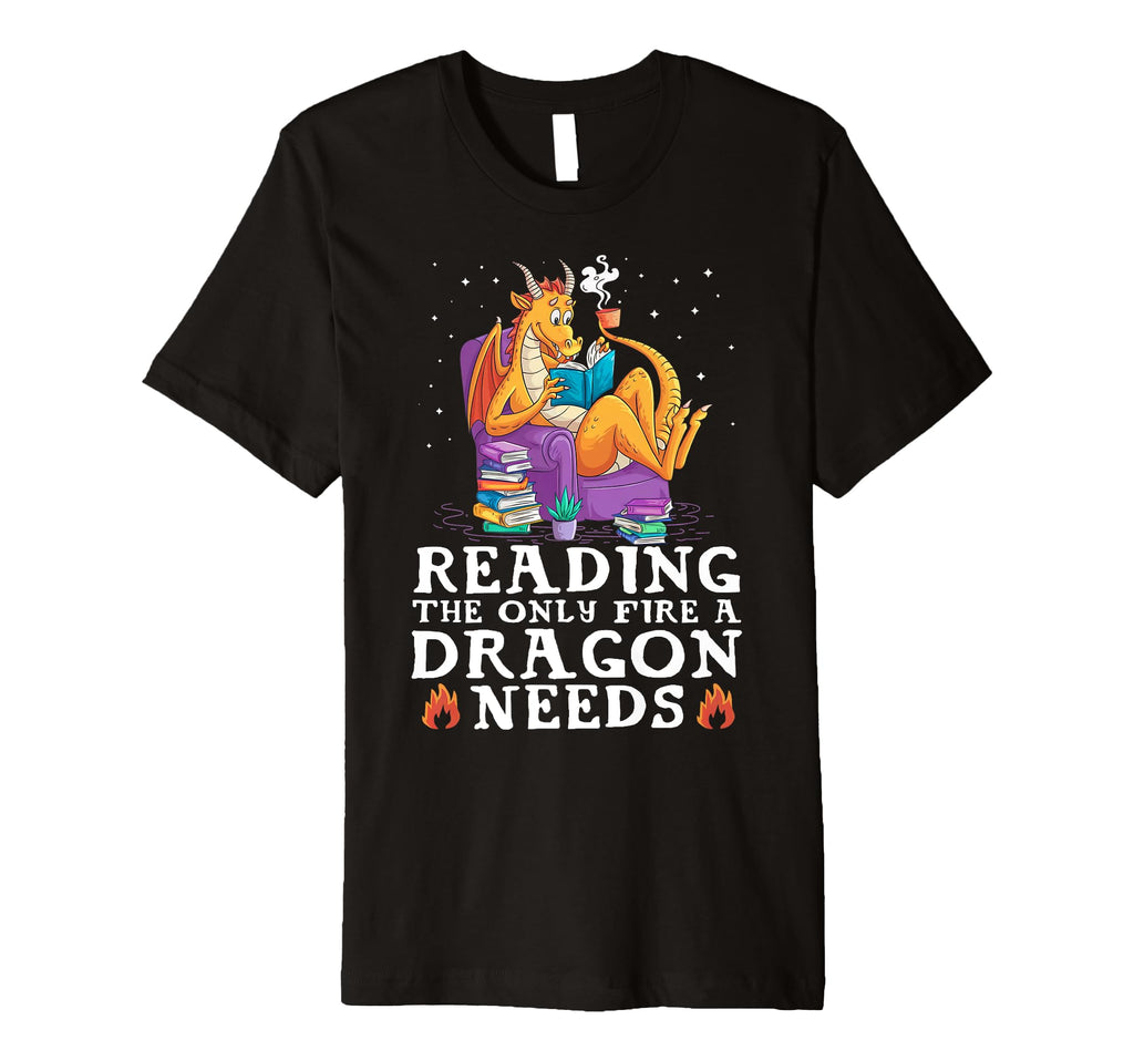 Reading Only Fire Dragon Needs T-Shirt - Fun Novelty Design for Adults - T-Shirt, Sweatshirt, Hoodie