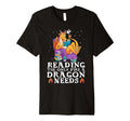 Reading Only Fire Dragon Needs T-Shirt - Fun Novelty Design for Adults - T-Shirt, Sweatshirt, Hoodie