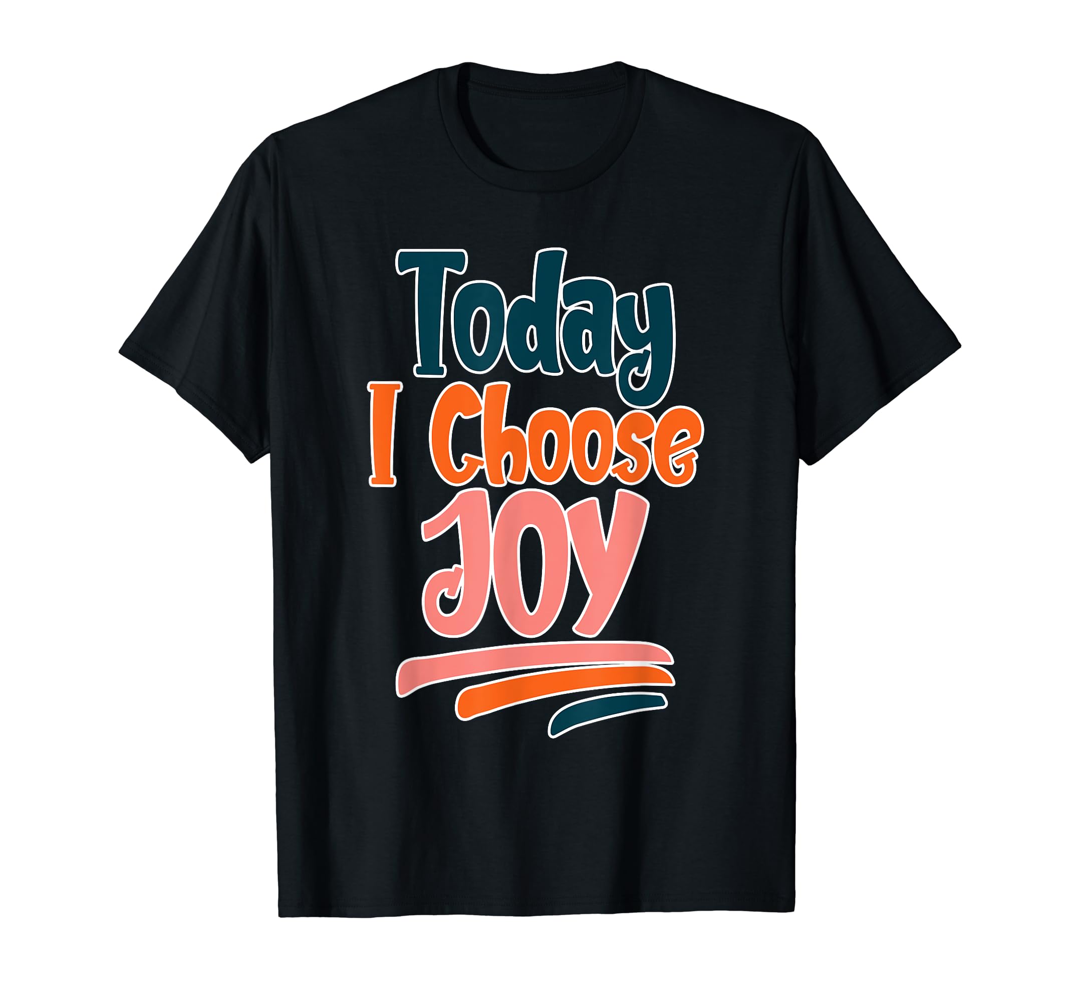 Today I Choose Joy T-Shirt - Fun Novelty Design Unisex - T-Shirt, Sweatshirt, Hoodie