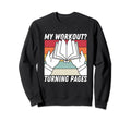 My Workout Turning Pages Books Book Sweatshirt - Streetwear Style Unisex - T-Shirt, Sweatshirt, Hoodie