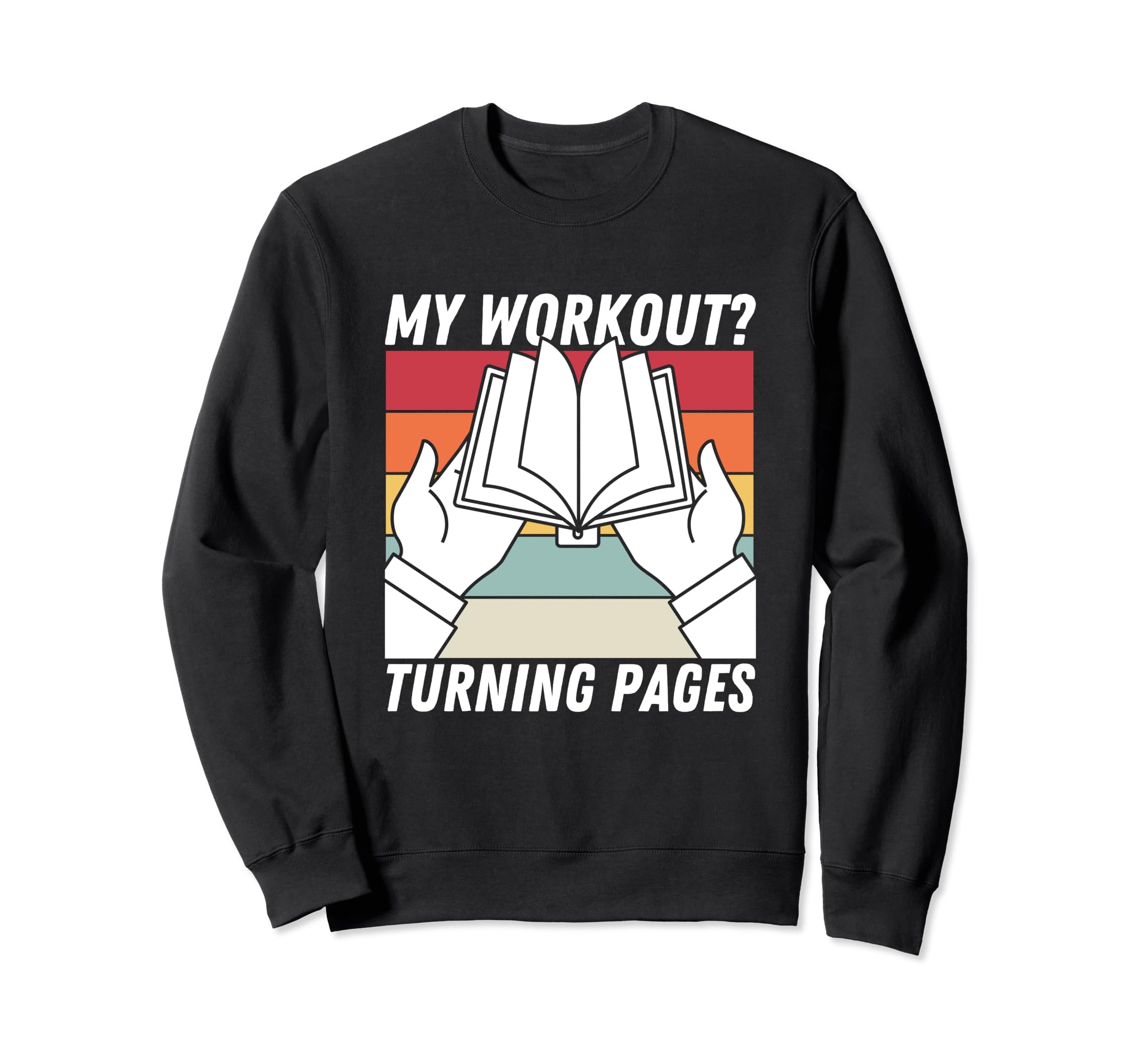 My Workout Turning Pages Books Book Sweatshirt - Streetwear Style Unisex - T-Shirt, Sweatshirt, Hoodie