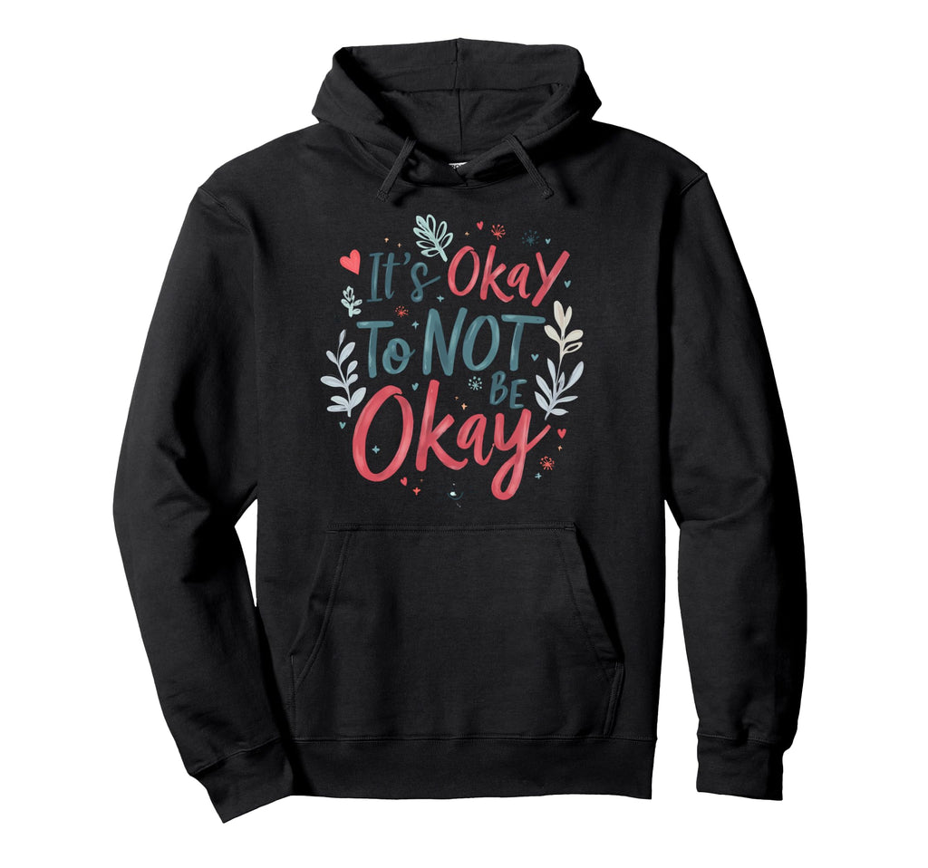 Its Okay To Not Be Okay Mental Health Hoodie - Aesthetic Graphic Unisex - T-Shirt, Sweatshirt, Hoodie