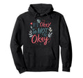 Its Okay To Not Be Okay Mental Health Hoodie - Aesthetic Graphic Unisex - T-Shirt, Sweatshirt, Hoodie