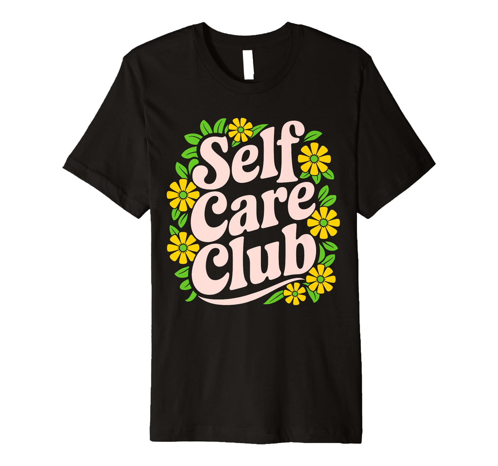 Self Care Club Self Love Mental Health T-Shirt - Unique Graphic for Adults - T-Shirt, Sweatshirt, Hoodie