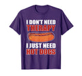 I Dont Need Therapy I Just Need Hot T-Shirt - Custom Art Print Men Women - T-Shirt, Sweatshirt, Hoodie