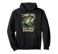 I Have Had Just About Enough Frog Hoodie - Trendy Graphic Unisex - T-Shirt, Sweatshirt, Hoodie