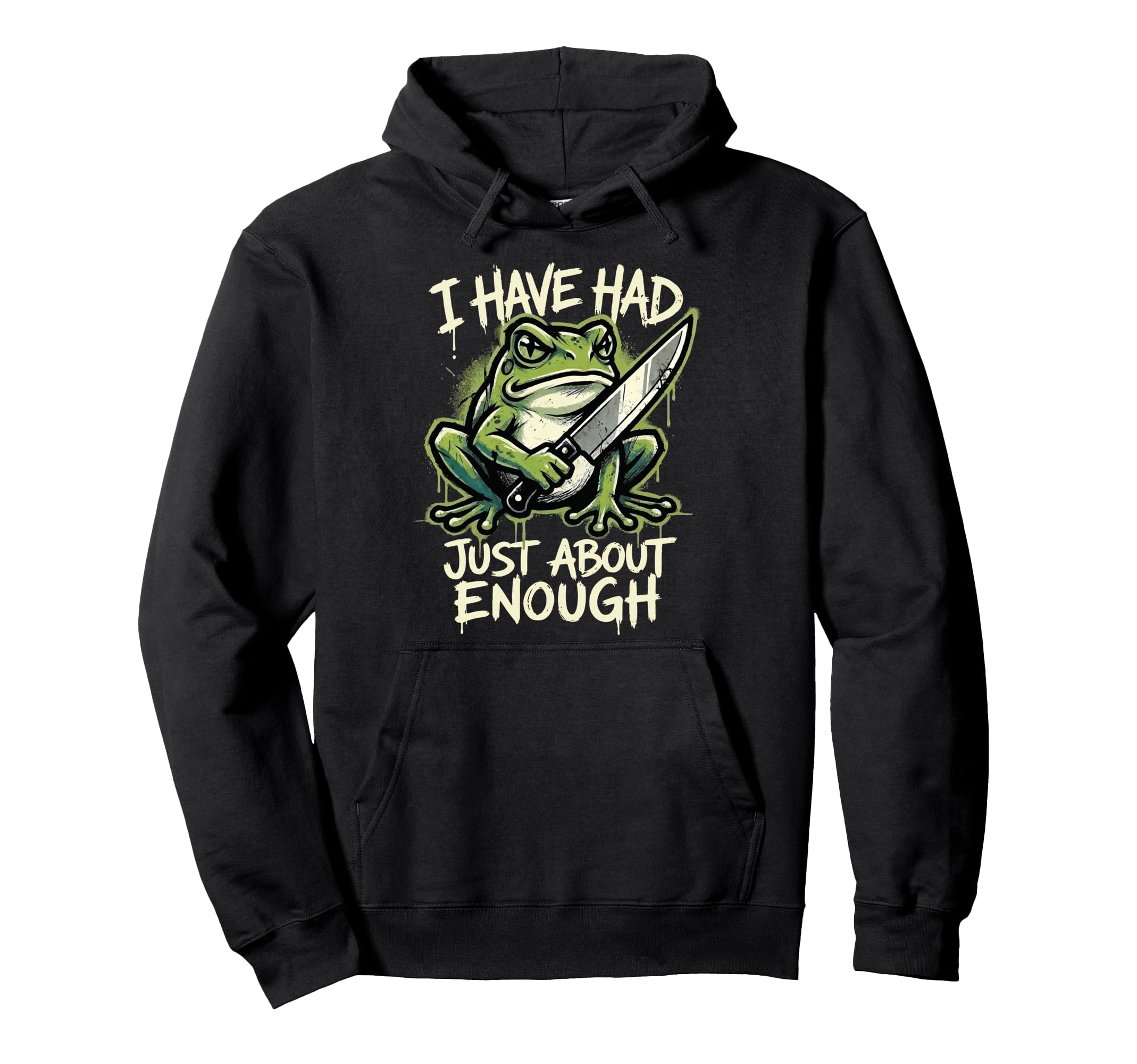 I Have Had Just About Enough Frog Hoodie - Trendy Graphic Unisex - T-Shirt, Sweatshirt, Hoodie
