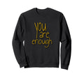You Are Enough Inspirational Minimal Sweatshirt - Novelty Apparel Men Women - T-Shirt, Sweatshirt, Hoodie