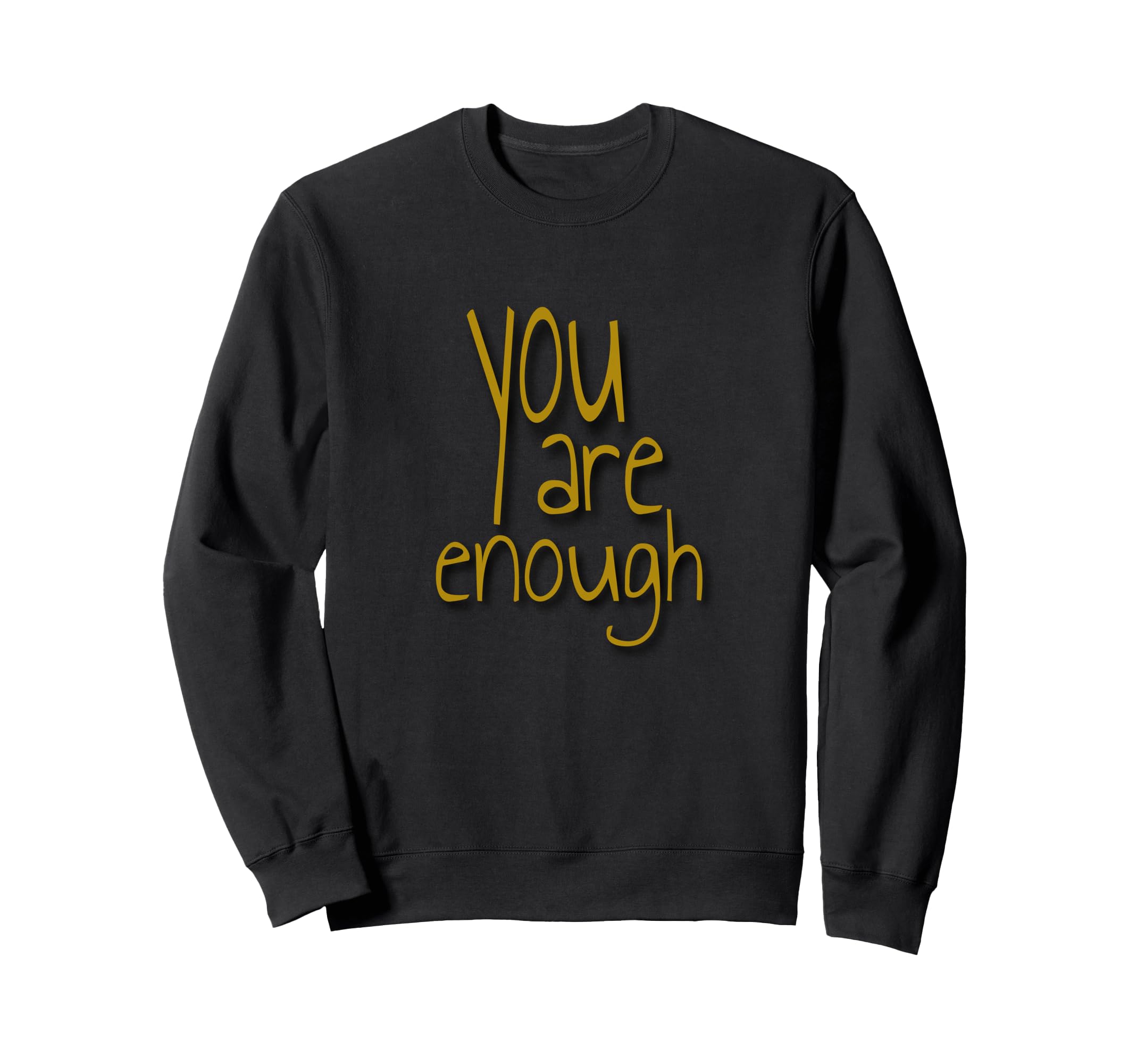 You Are Enough Inspirational Minimal Sweatshirt - Novelty Apparel Men Women - T-Shirt, Sweatshirt, Hoodie