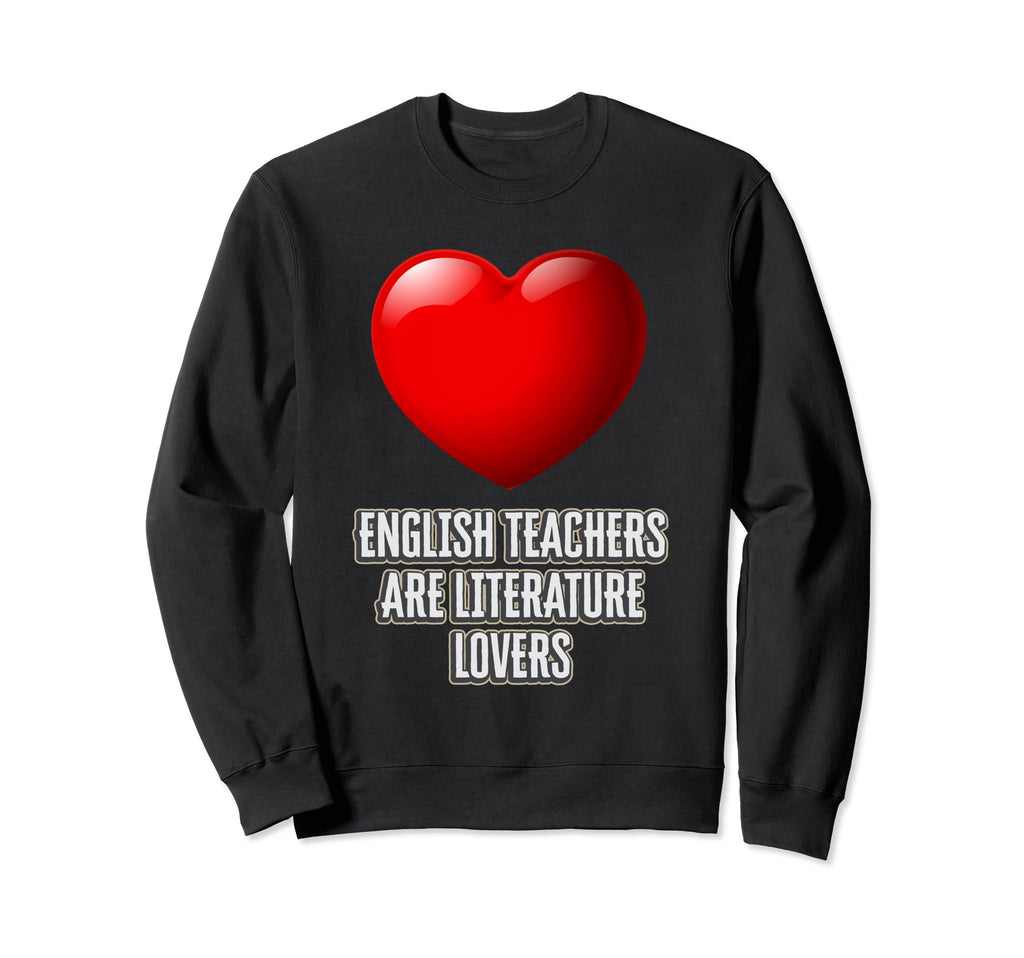 English Teachers Are Literature Lovers Sweatshirt - Unique Graphic Unisex - T-Shirt, Sweatshirt, Hoodie