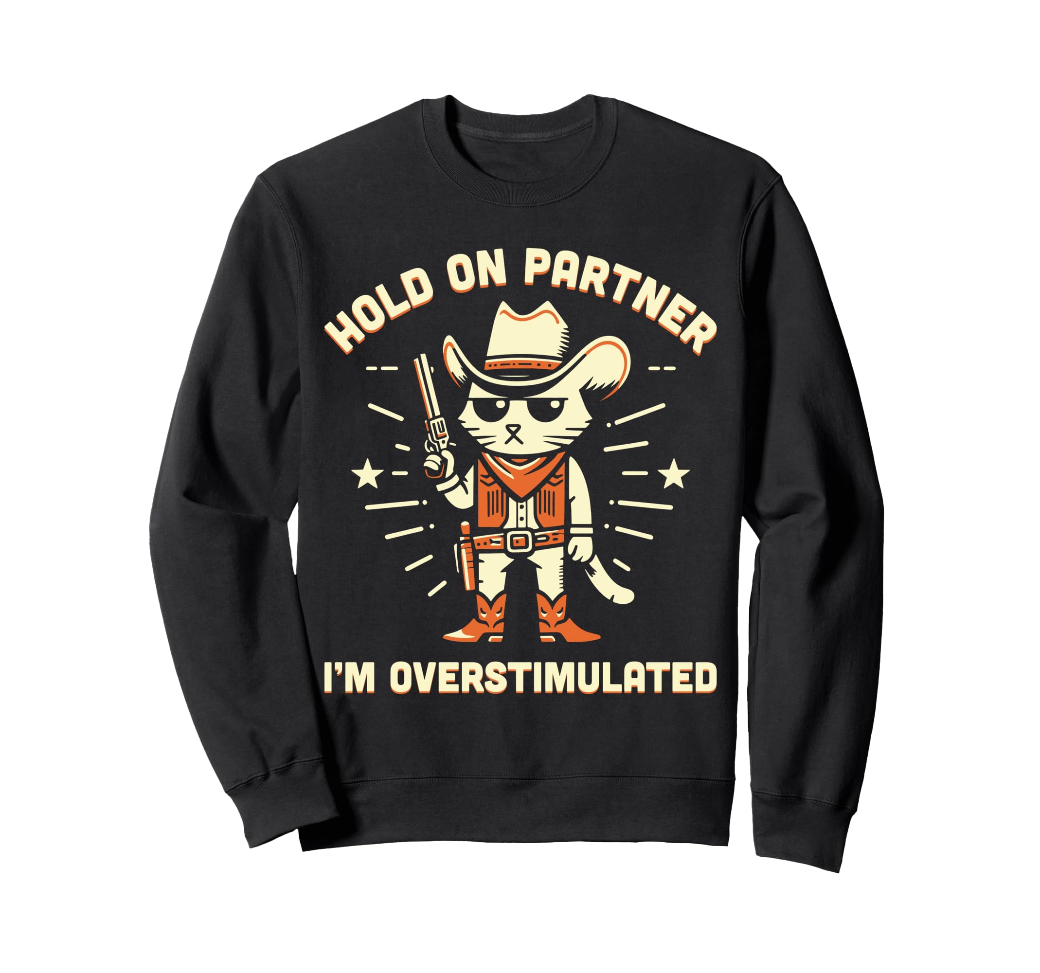 Hold Partner Im Overstimulated Western Sweatshirt - Unique Graphic Unisex - T-Shirt, Sweatshirt, Hoodie