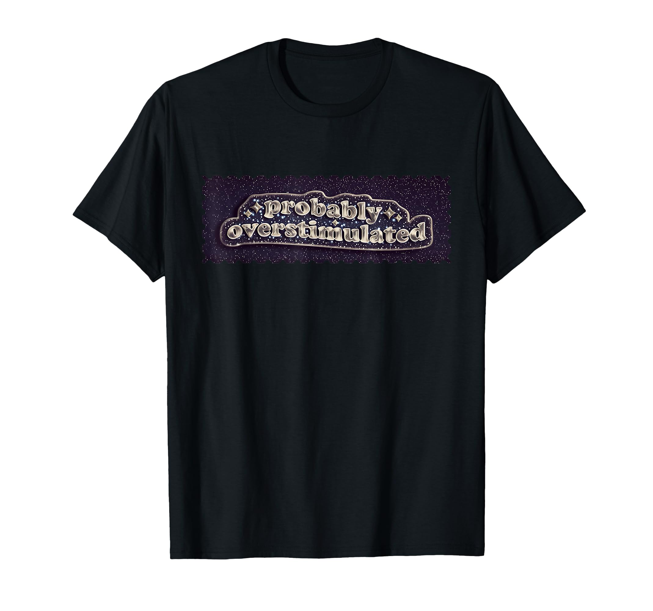 Probably Overstimulated Mental Health T-Shirt - Streetwear Style Unisex - T-Shirt, Sweatshirt, Hoodie