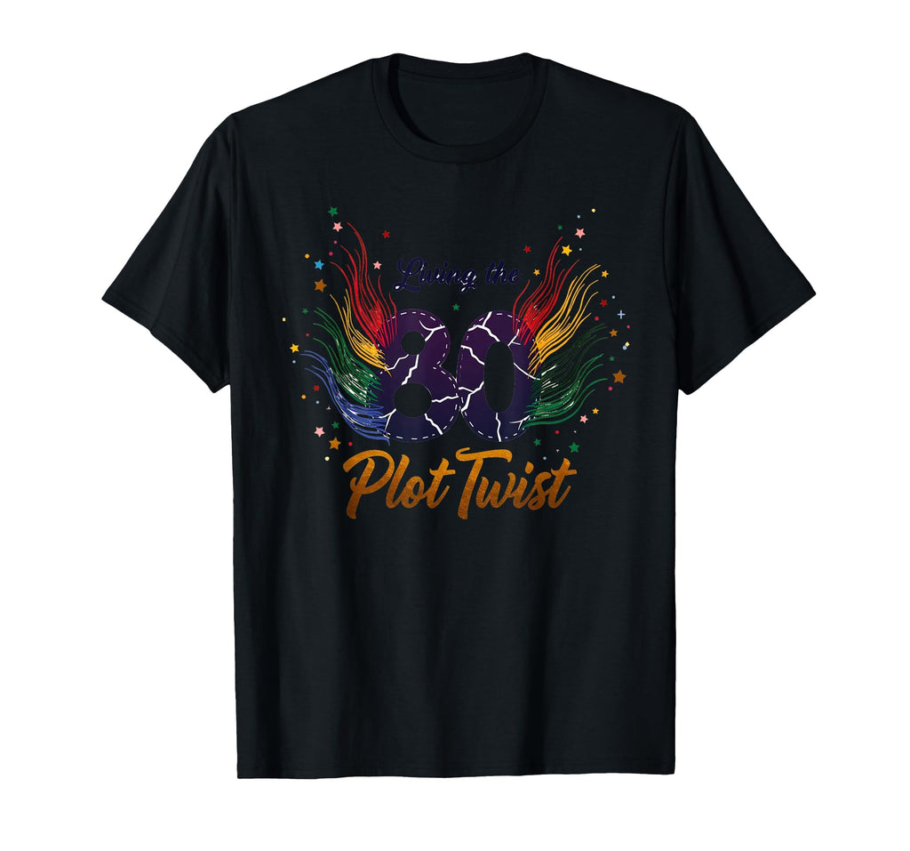 80Th Birthday Gift Living Plot Twist T-Shirt - Streetwear Style Men Women - T-Shirt, Sweatshirt, Hoodie