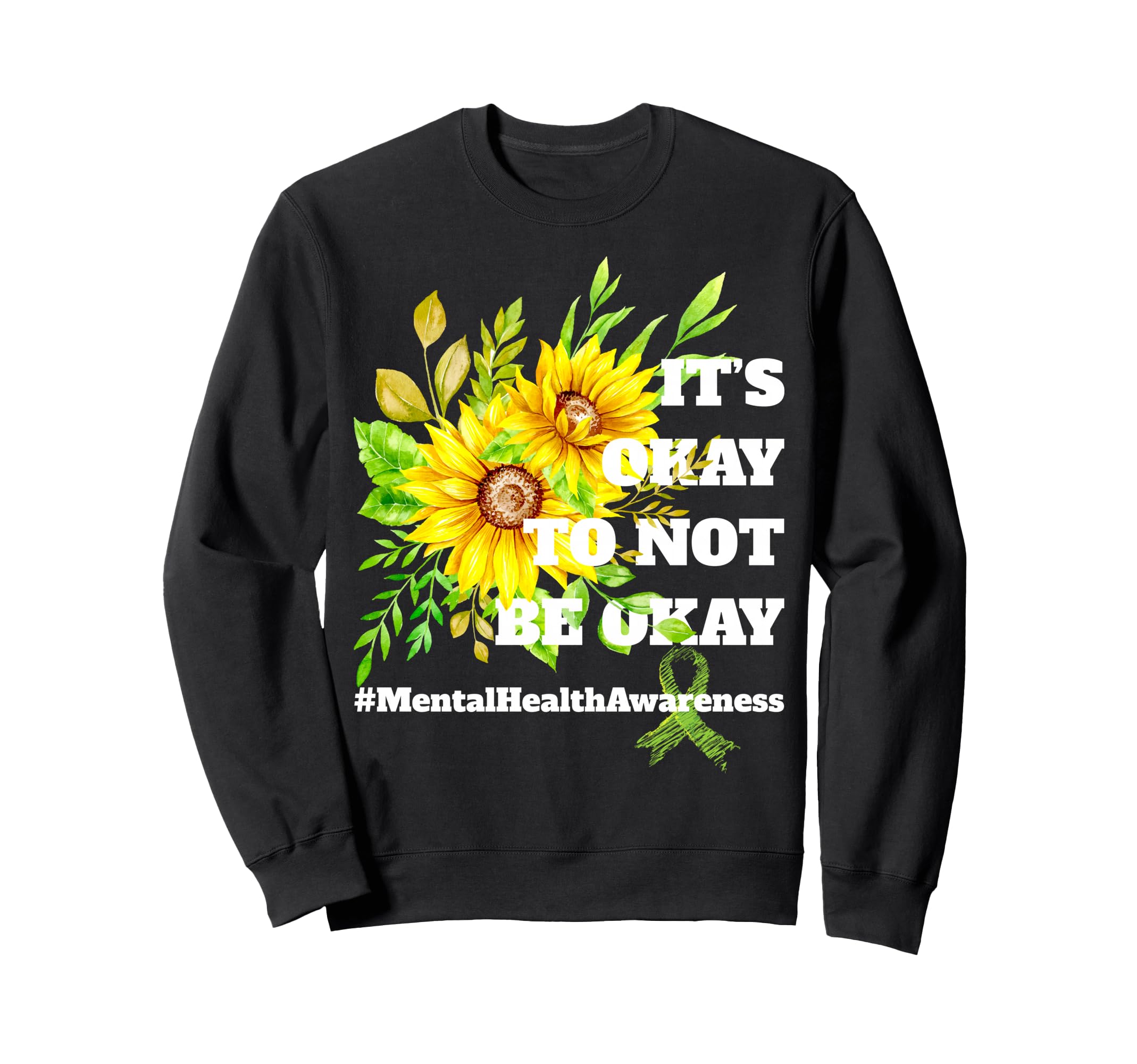 Mental Health Awareness Sunflower Its Sweatshirt - Streetwear Style Unisex - T-Shirt, Sweatshirt, Hoodie