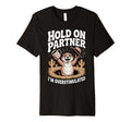 Hold Partner Im Overstimulated Funny T-Shirt - Novelty Apparel Unisex - T-Shirt, Sweatshirt, Hoodie
