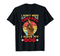 I Dont Need Therapy I Have My Dog T-Shirt - Unique Graphic Men Women - T-Shirt, Sweatshirt, Hoodie