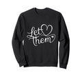 Let Them Book Reading Books Sweatshirt - Novelty Apparel for Adults - T-Shirt, Sweatshirt, Hoodie