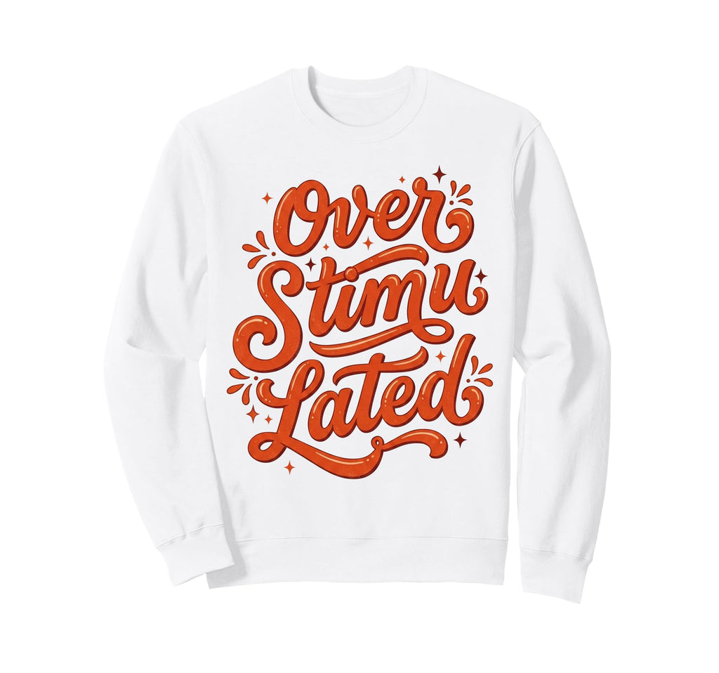 Overstimulated Groovy Funny Mothers Sweatshirt - Aesthetic Graphic Unisex - T-Shirt, Sweatshirt, Hoodie