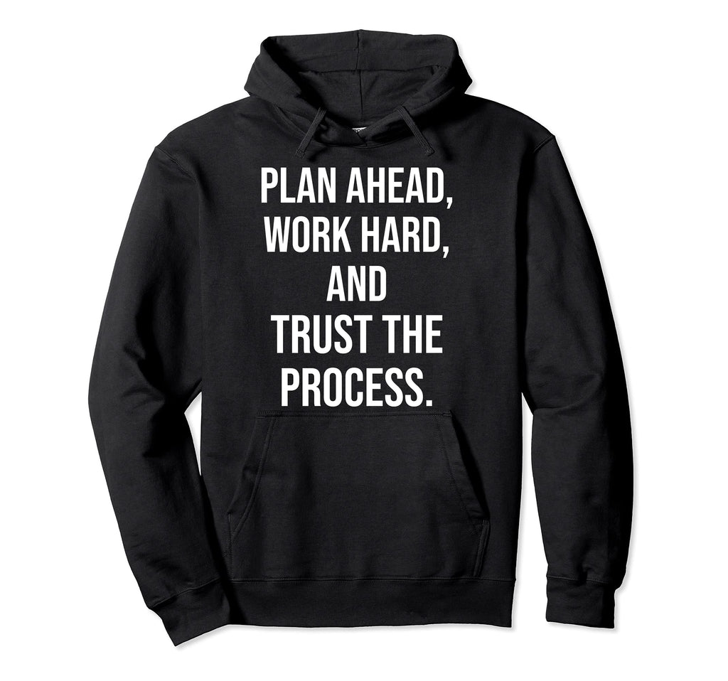 Plan Ahead Work Hard Trust Process Gym Hoodie - Unique Graphic for Adults - T-Shirt, Sweatshirt, Hoodie