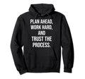 Plan Ahead Work Hard Trust Process Gym Hoodie - Unique Graphic for Adults - T-Shirt, Sweatshirt, Hoodie