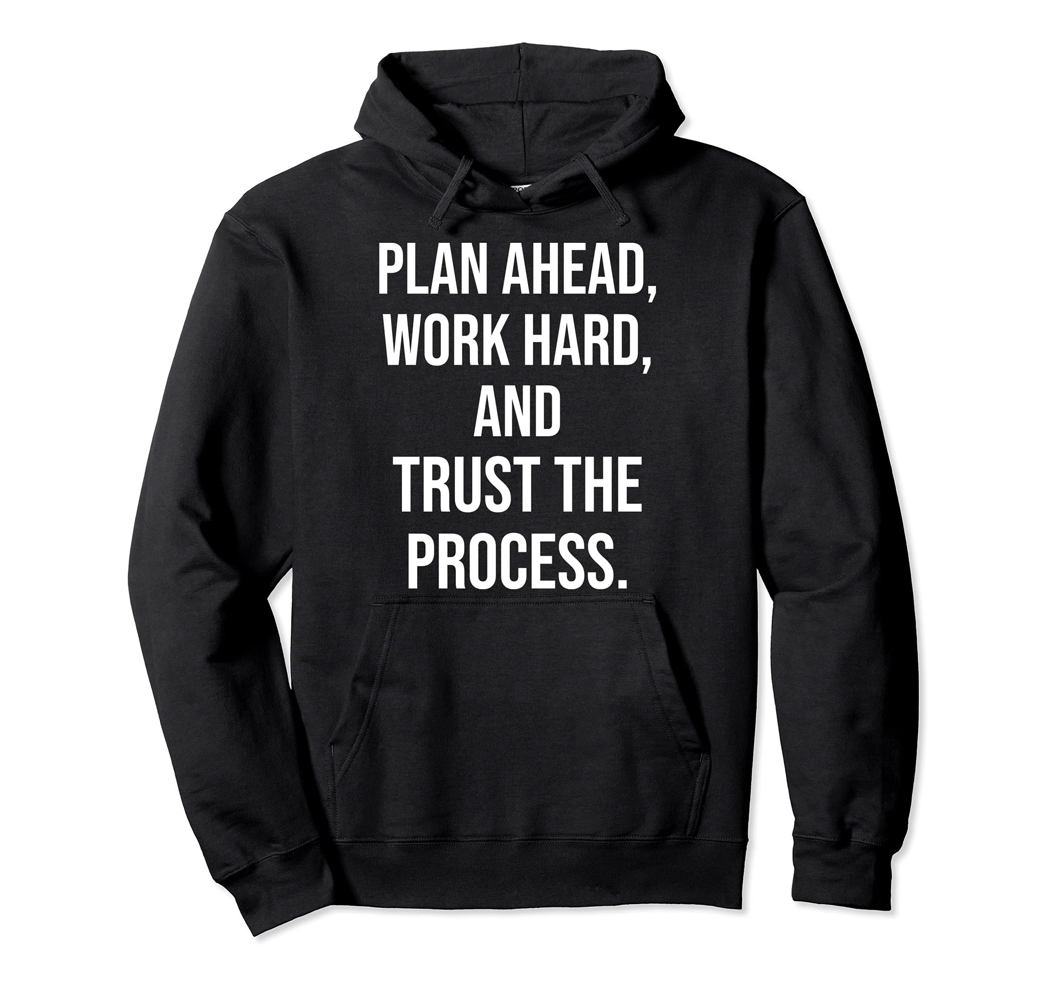 Plan Ahead Work Hard Trust Process Gym Hoodie - Unique Graphic for Adults - T-Shirt, Sweatshirt, Hoodie