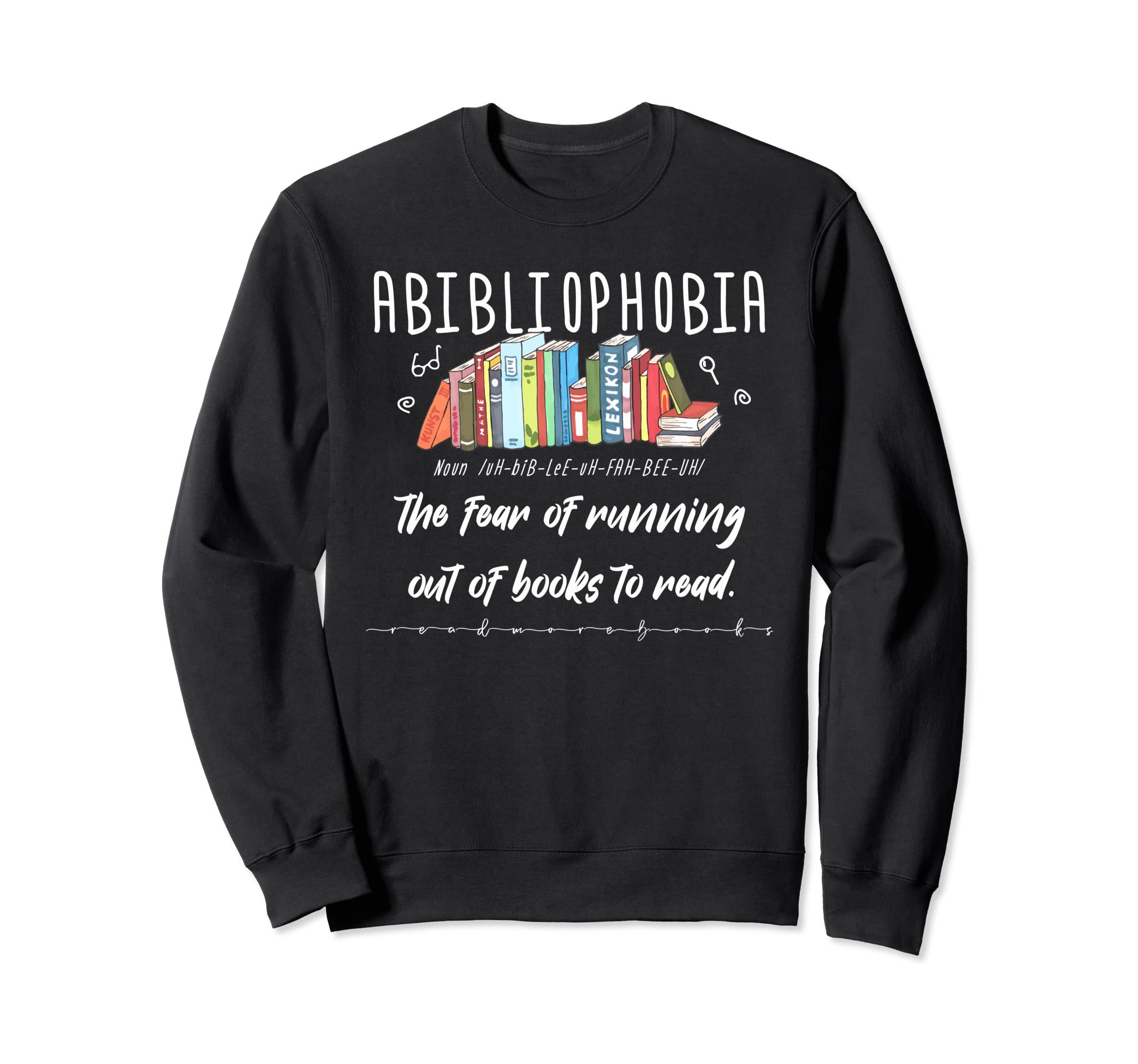 Abibliophobia Librarian Funny Sweatshirt - Trendy Graphic Men Women - T-Shirt, Sweatshirt, Hoodie