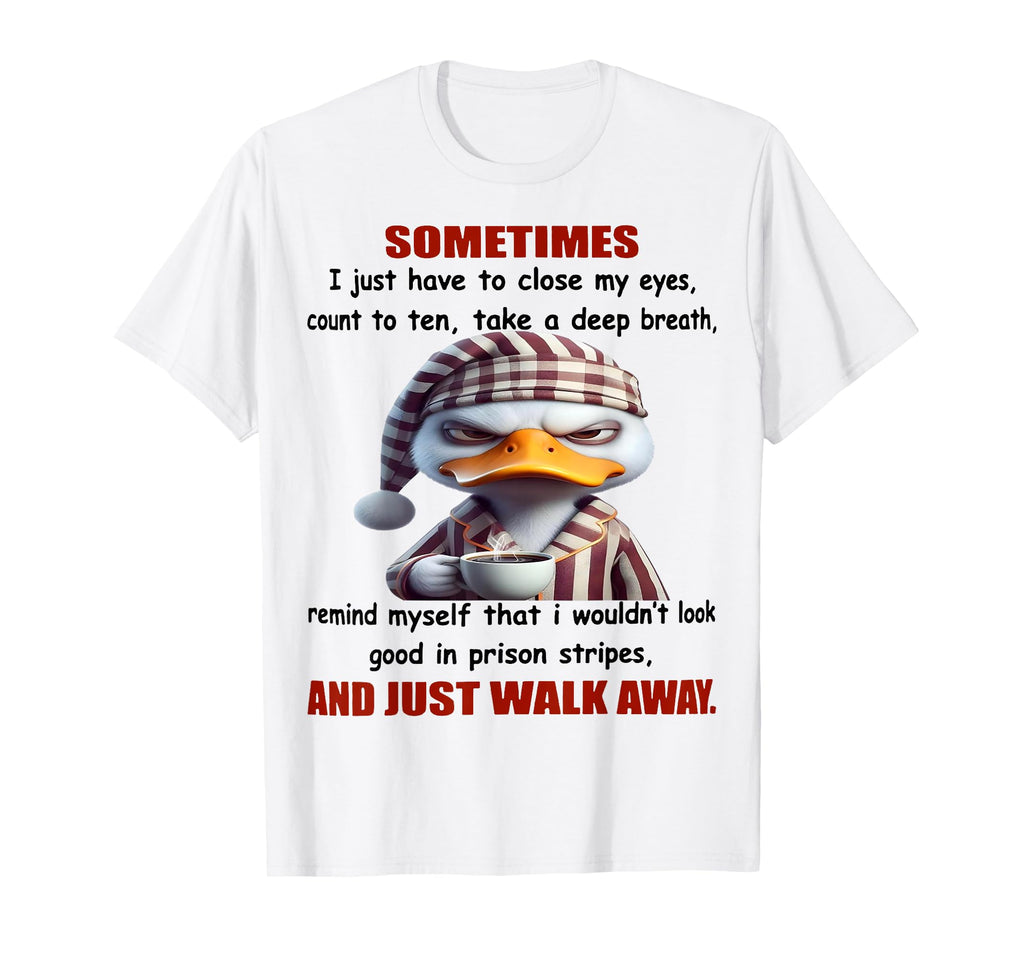 Duck Sometimes I Just Have To Close My Eyes T-Shirt - Graphic Print Unisex - T-Shirt, Sweatshirt, Hoodie