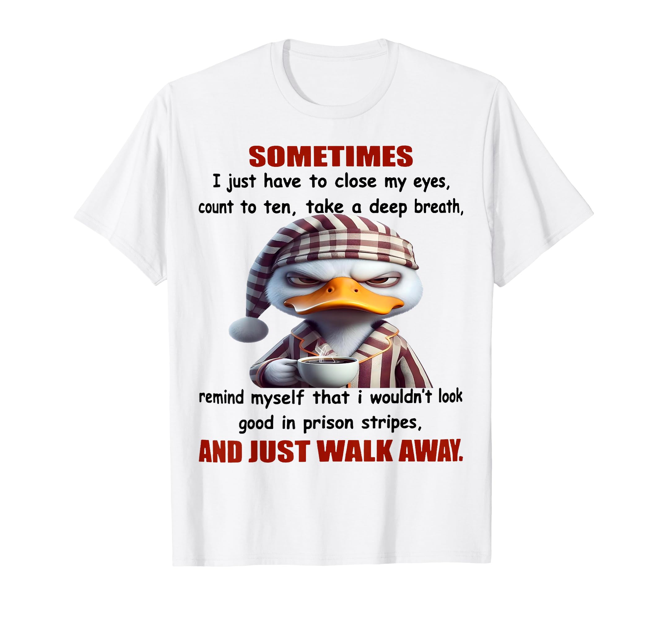 Duck Sometimes I Just Have To Close My Eyes T-Shirt - Graphic Print Unisex - T-Shirt, Sweatshirt, Hoodie