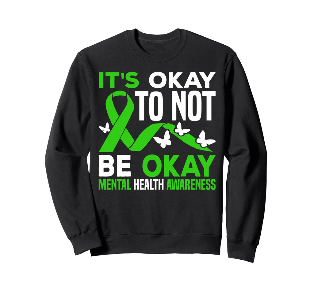 Its Okay To Not Be Okay Mental Health Sweatshirt - Unique Graphic Unisex - T-Shirt, Sweatshirt, Hoodie