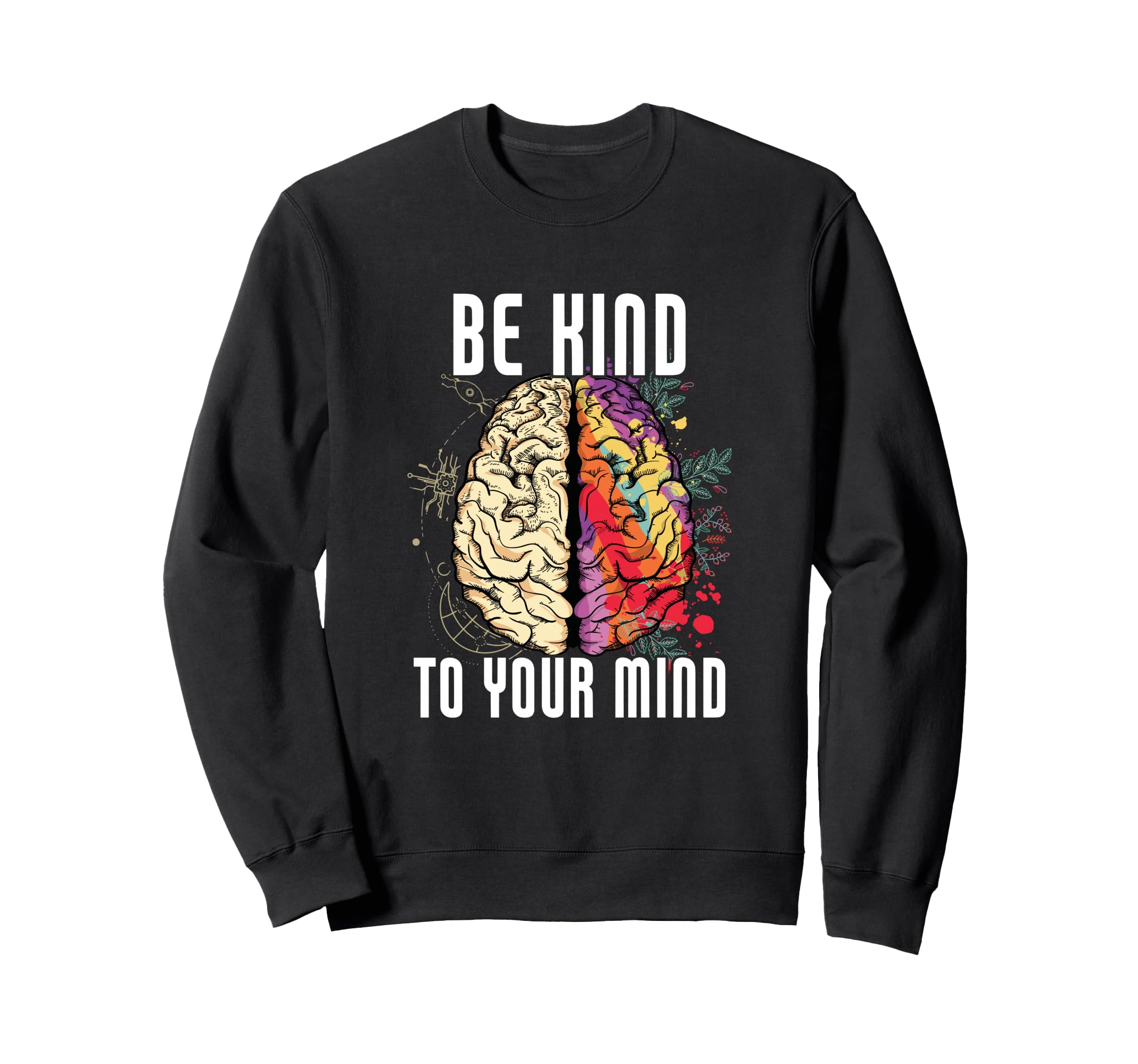 Be Kind To Your Mind Mental Health Sweatshirt - Trendy Graphic for Adults - T-Shirt, Sweatshirt, Hoodie