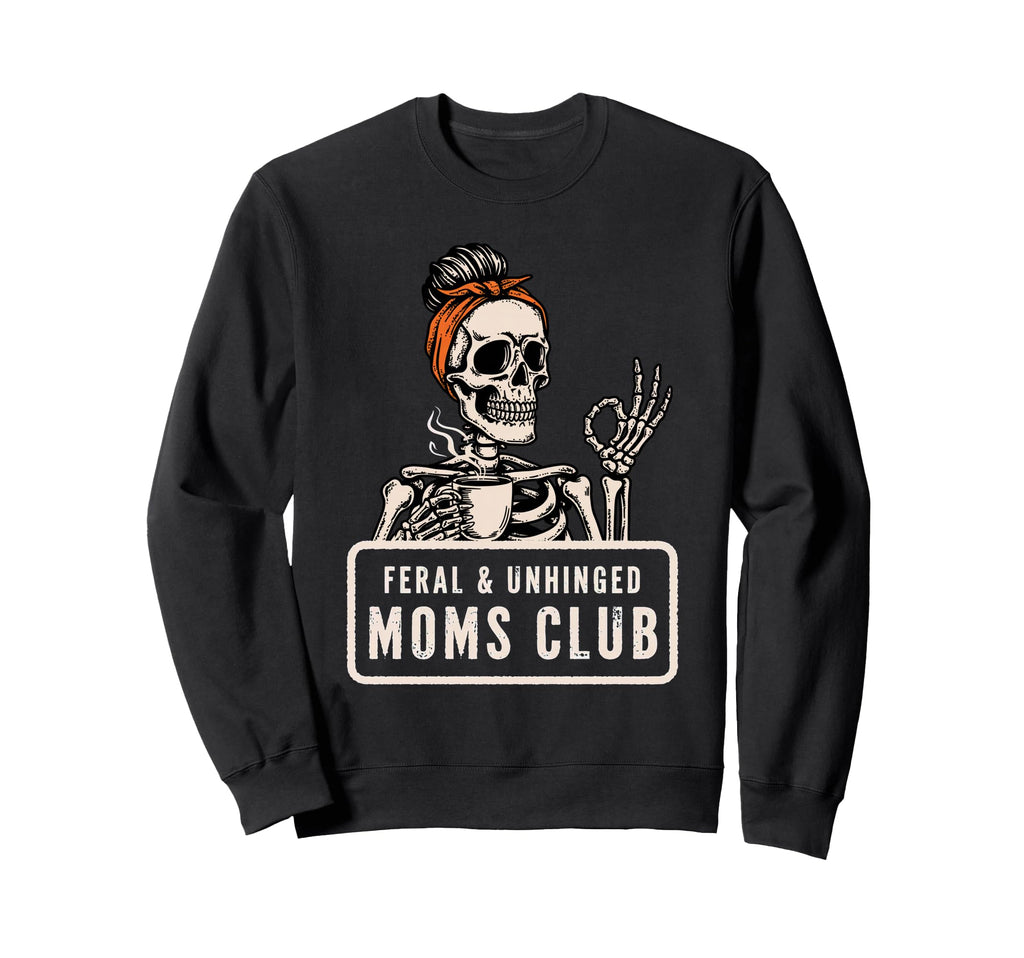 Feral Unhinged Moms Club Mom Moms Sweatshirt - Unique Graphic for Adults - T-Shirt, Sweatshirt, Hoodie