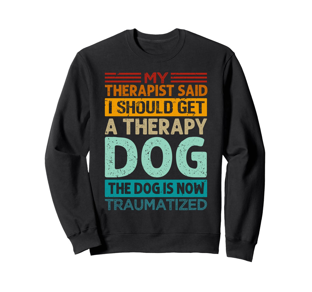 My Therapist Said I Should Get Sweatshirt - Minimalist Print for Adults - T-Shirt, Sweatshirt, Hoodie