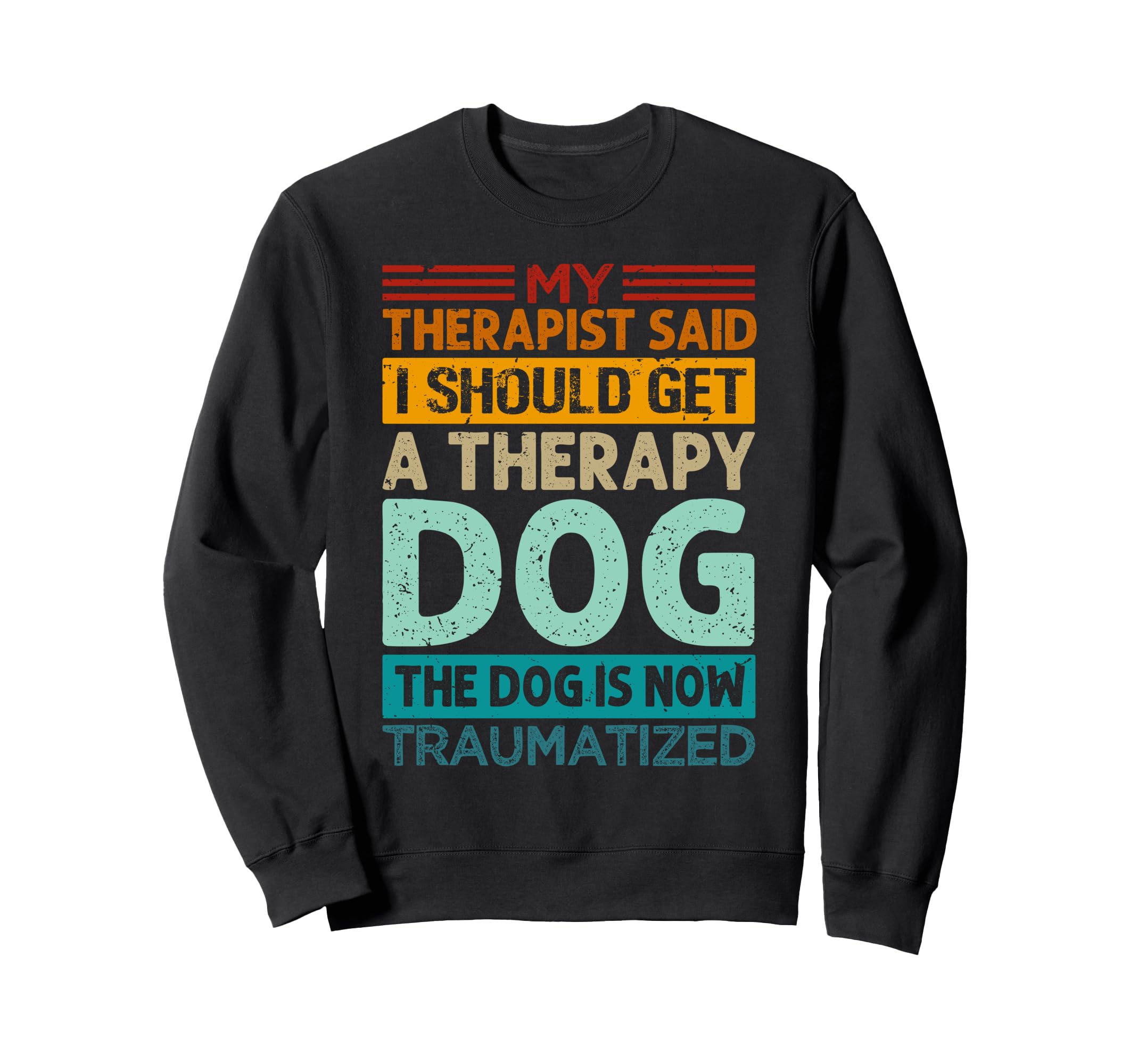 My Therapist Said I Should Get Sweatshirt - Minimalist Print for Adults - T-Shirt, Sweatshirt, Hoodie